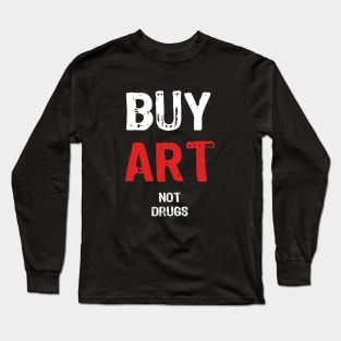 Buy Art Not Drugs Long Sleeve T-Shirt